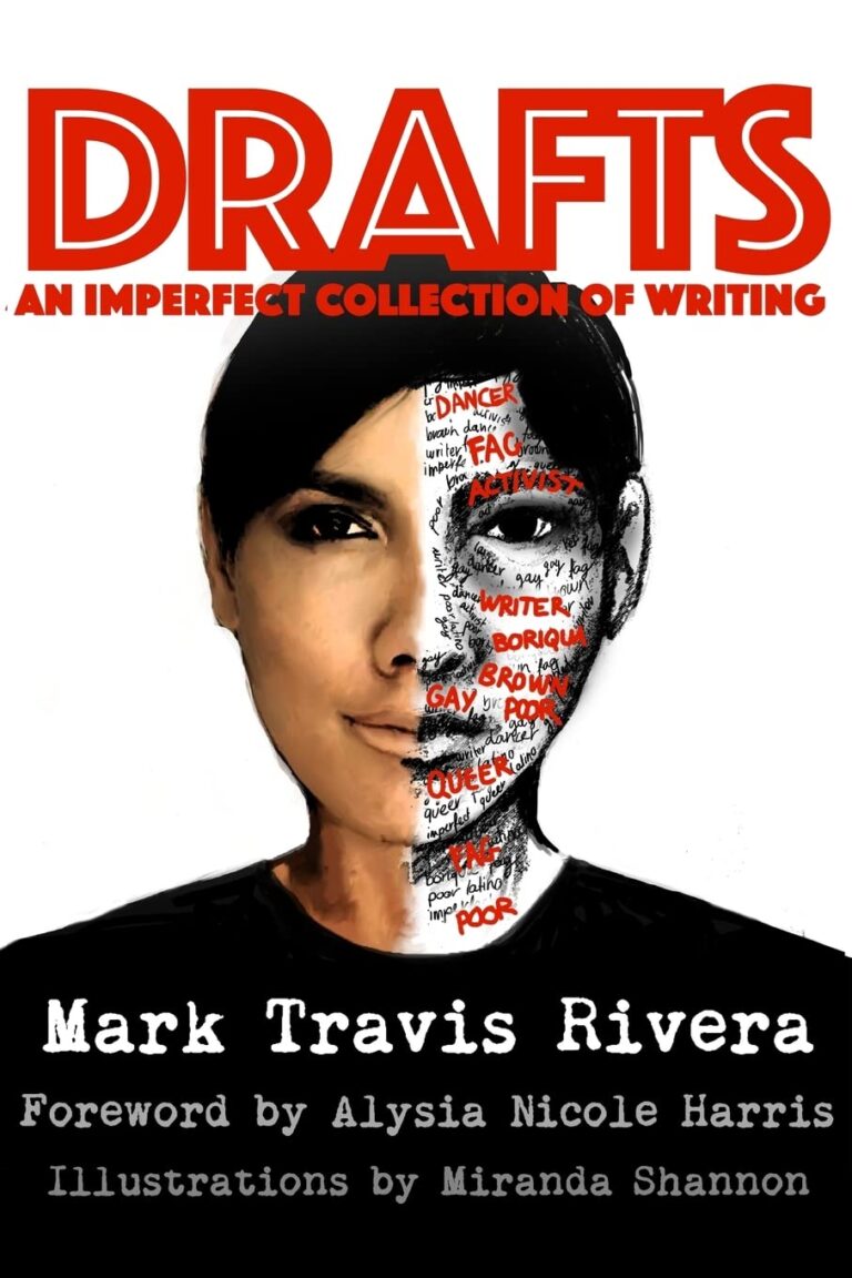 The cover of Mark Travis Rivera's book, Drafts: An Imperfect Collection of Writing featured by Alysia Nicole Harris for the foreword and illustrated by Miranda Shannon. Featuring a digitally drawn version of Mark in a black shirt, short black hair in front of a white background. The right side of Mark's face is sketched in white and black, featuring some descriptive words in cursive black font and others in a bold red font.